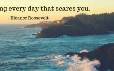 Do One Thing Every Day That Scares You [Eleanor Rooselvelt]