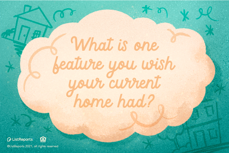 What Is One Feature You Wish Your Home Had?