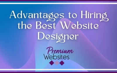Advantages to Hiring the Best Website Designer