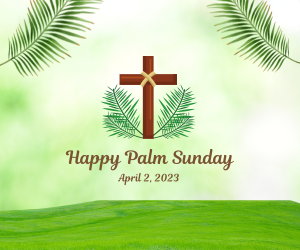 Palm Sunday 2023 - "Hosanna in the Highest! The Triumphal Entry into Jerusalem"