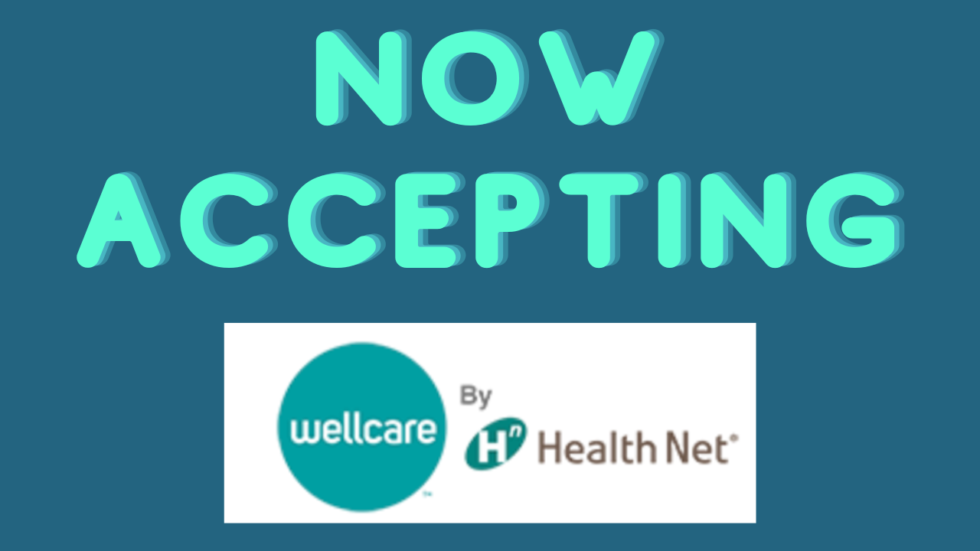Now Accepting Wellcare by Health Net Medicare Insurance Plans.