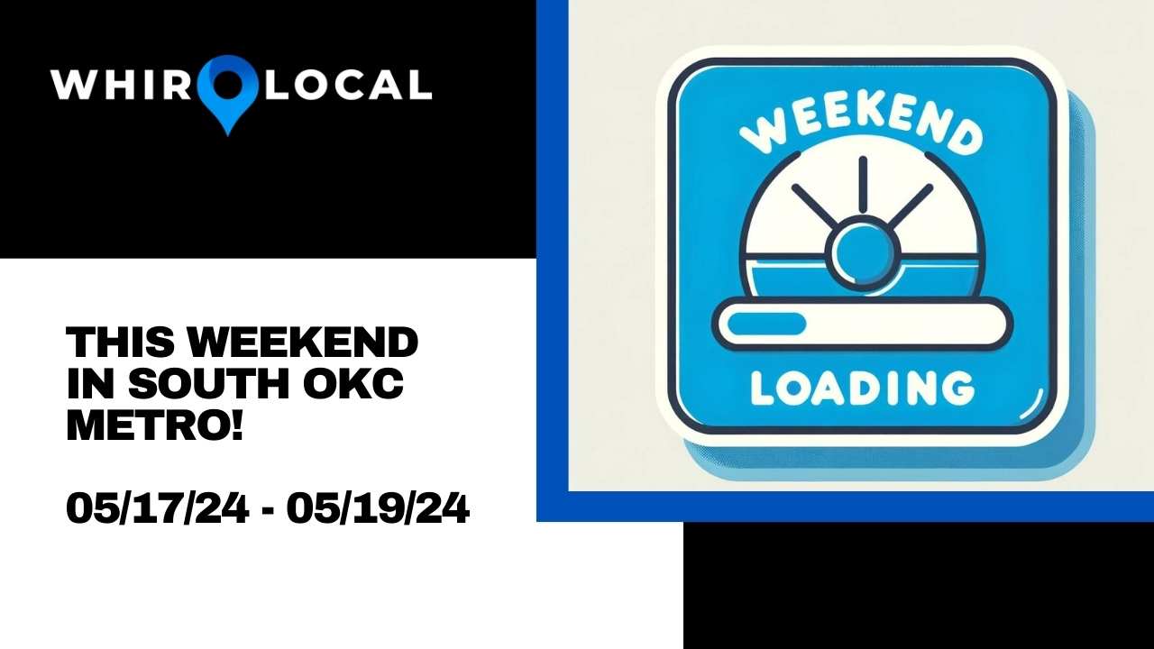 This Weekend in South OKC Metro! 05/17/24 - 05/19/24