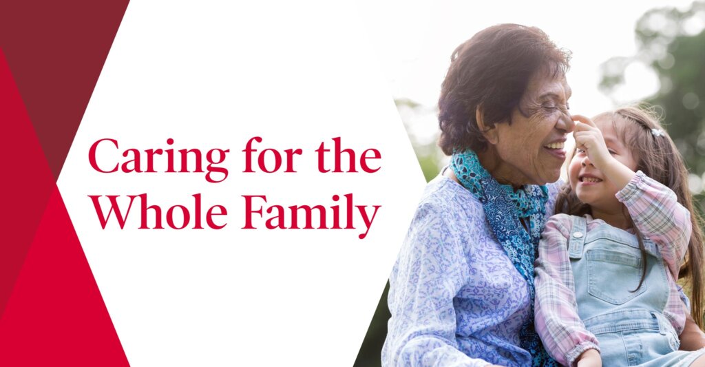 grandma and granddaughter with text "caring for the whole family'