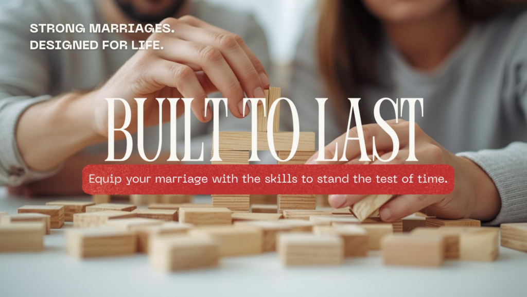 Built to Last | Strong Marriages. Designed for Life.