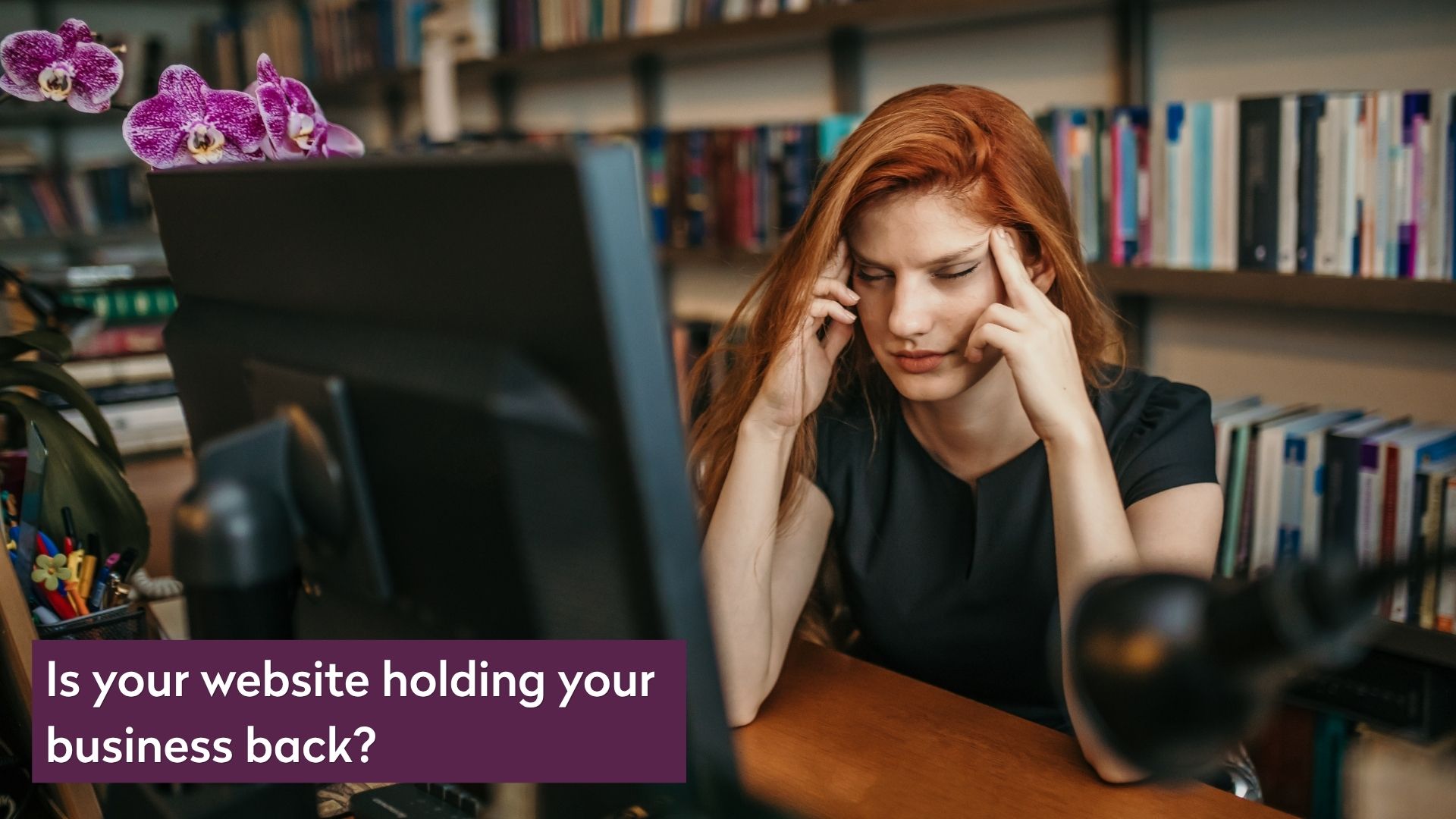 Is your website holding your business back?If your