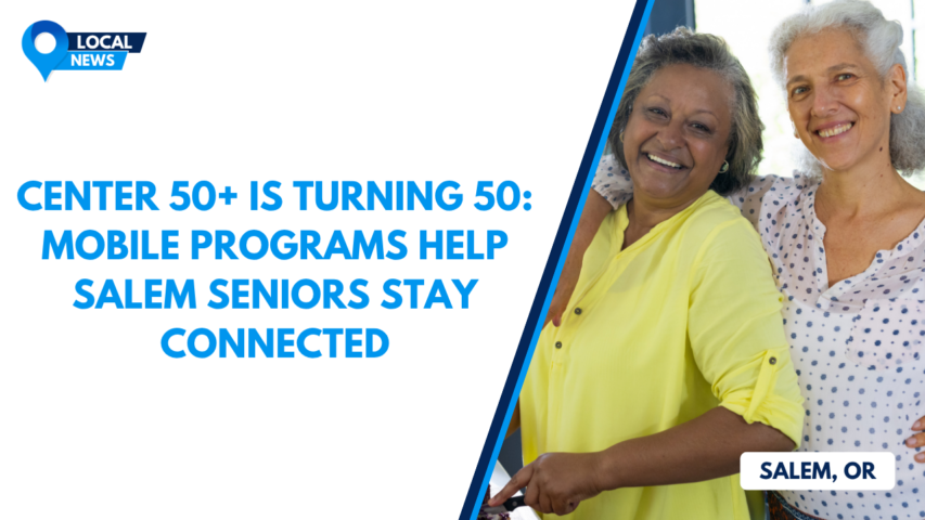 Center 50+ is Turning 50: Mobile Programs Help Salem Seniors Stay Connected