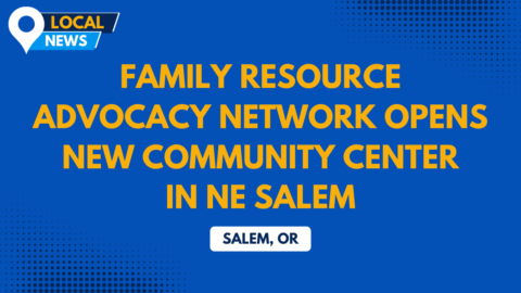 Building Connections in Northeast Salem: Family Resource Advocacy Network Opens New Community Center