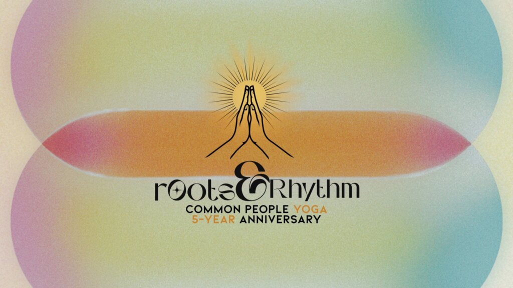 Roots & Rhythm: Common People Yoga 5 Year Anniversary